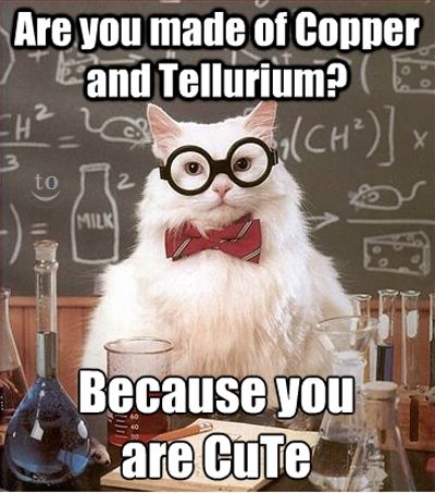 Are you made of copper and tellurium?