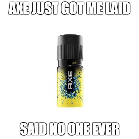 How I feel about Axe.