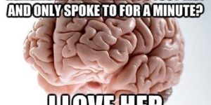 Scumbag brain.