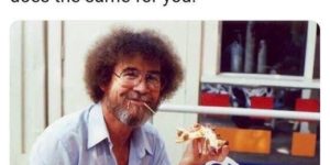 Bob Ross was a pizza eater, apparently.