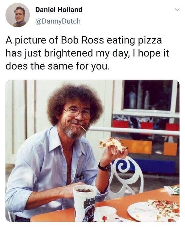Bob Ross was a pizza eater, apparently.