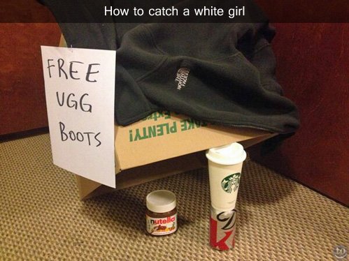 How to catch a white girl.