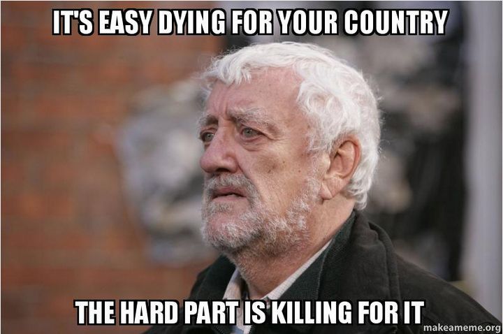 It's easy dying for your country.