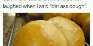 Dat dough do, tho…