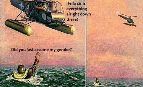 Did you just assume my gender?