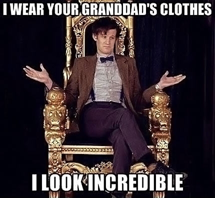 I wear your Granddads clothes...