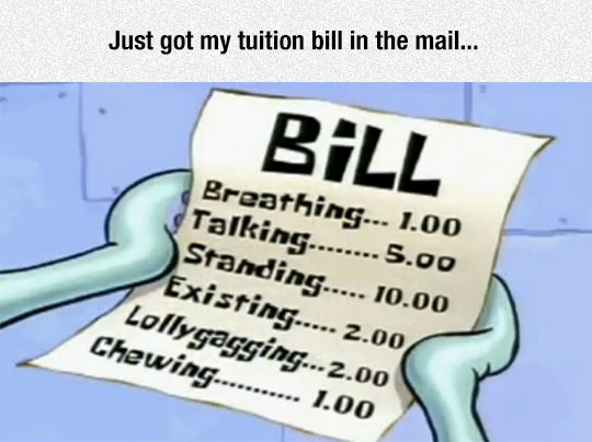 My tuition bill :/