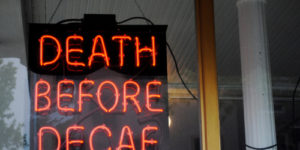 Death before decaf.
