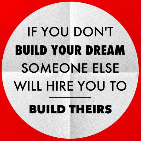 Build your dreams.