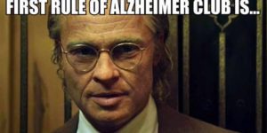 The first rule of Alzheimer club is…
