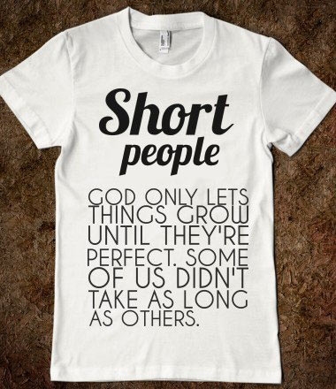 Short people.