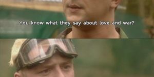 You know what they say about Love and War?