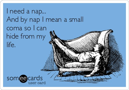 I need a nap.
