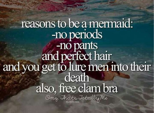 Reasons to be a mermaid.
