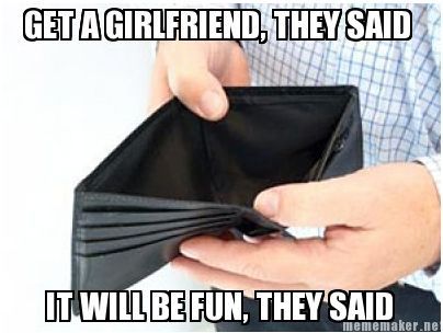 Get a girlfriend, they said...