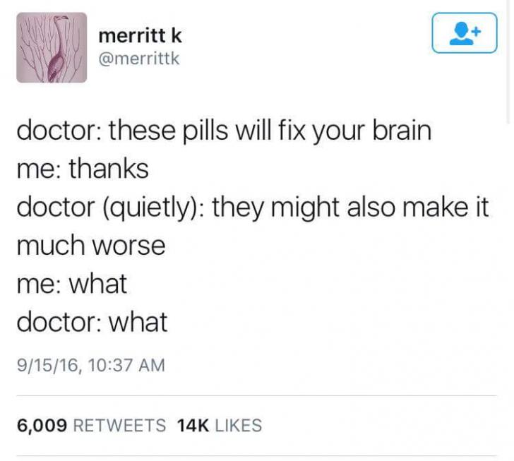 These pills will* fix your brain...