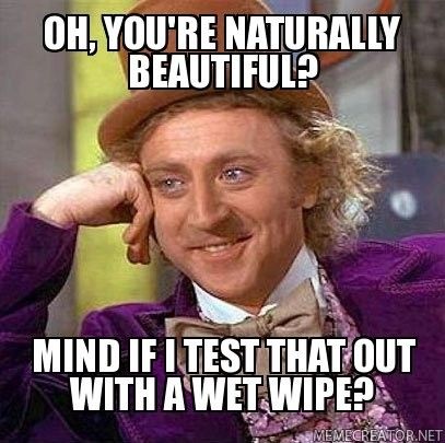 Oh, you're naturally beautiful?