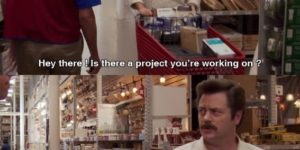 Whenever I go in to Lowes.