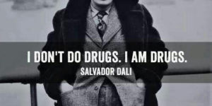I don’t do drugs.