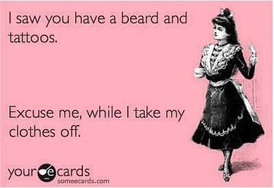 I saw you have a beard and tattoos.