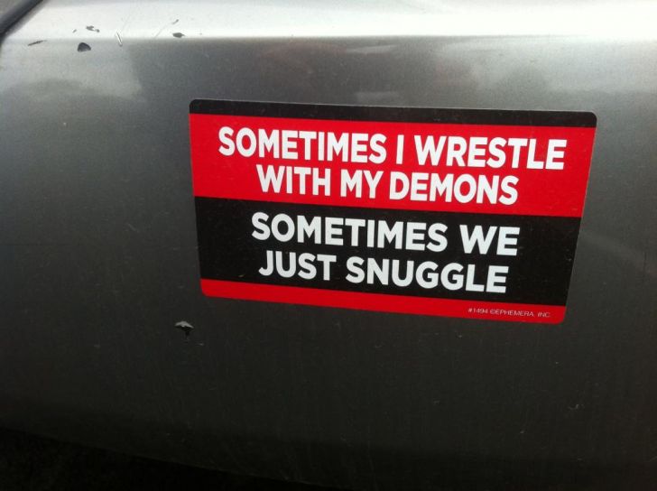 Sometimes I wrestle with my demons...