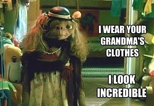 I wear my grandma's clothes...