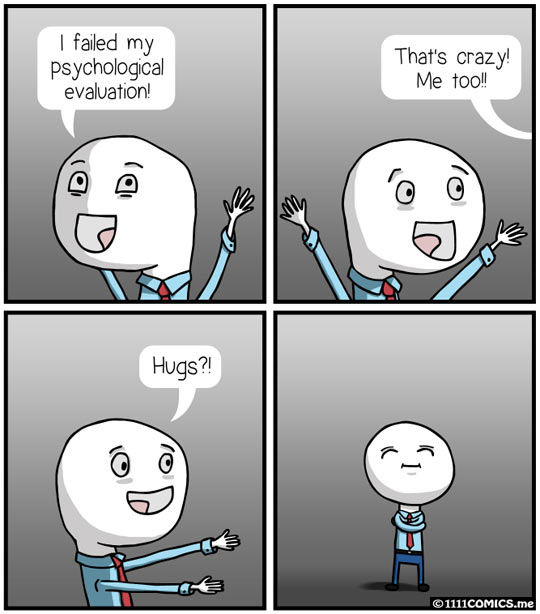 I failed my psychological evaluation!