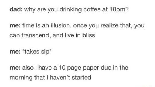Why are you drinking coffee at 10pm?
