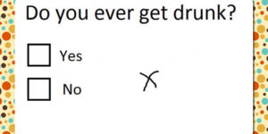 Do you ever get drunk?
