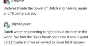 The Dutch are water benders.