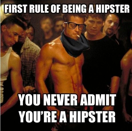 First rule of being a hipster.