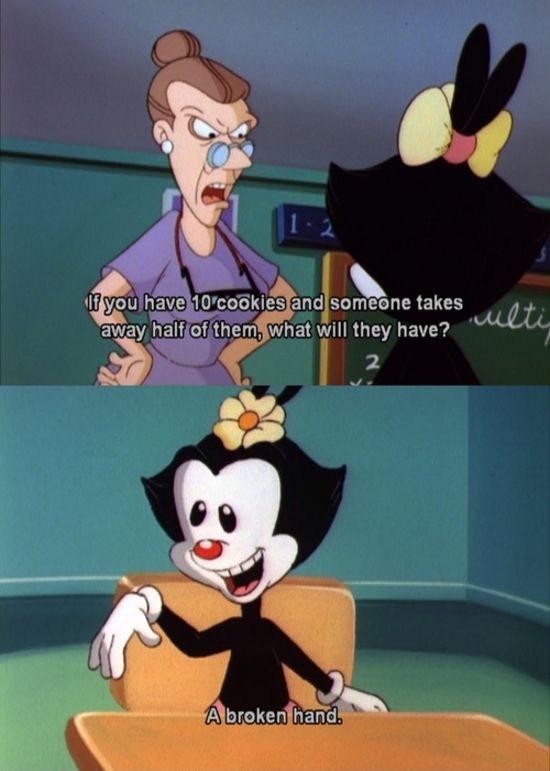 Animaniacs gets me.