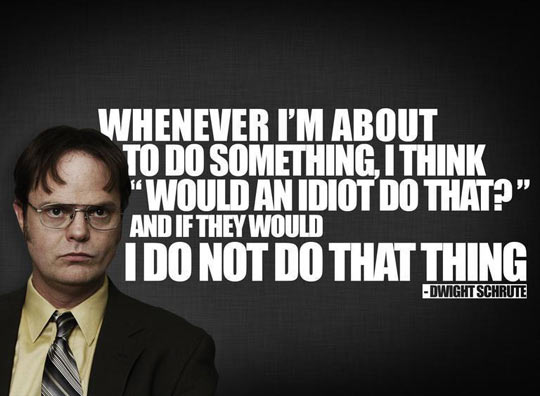 Life lesson from Dwight Schrute.