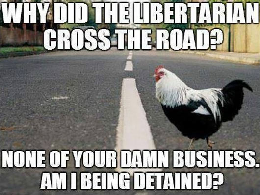 Why did the libertarian cross the road?