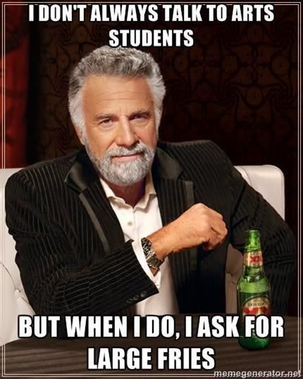 I don't always talk to arts students.