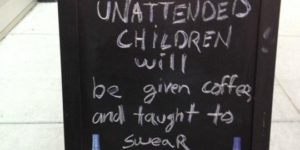 Don’t leave your children unattended