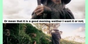 Getting real tired of your crap, Gandalf.