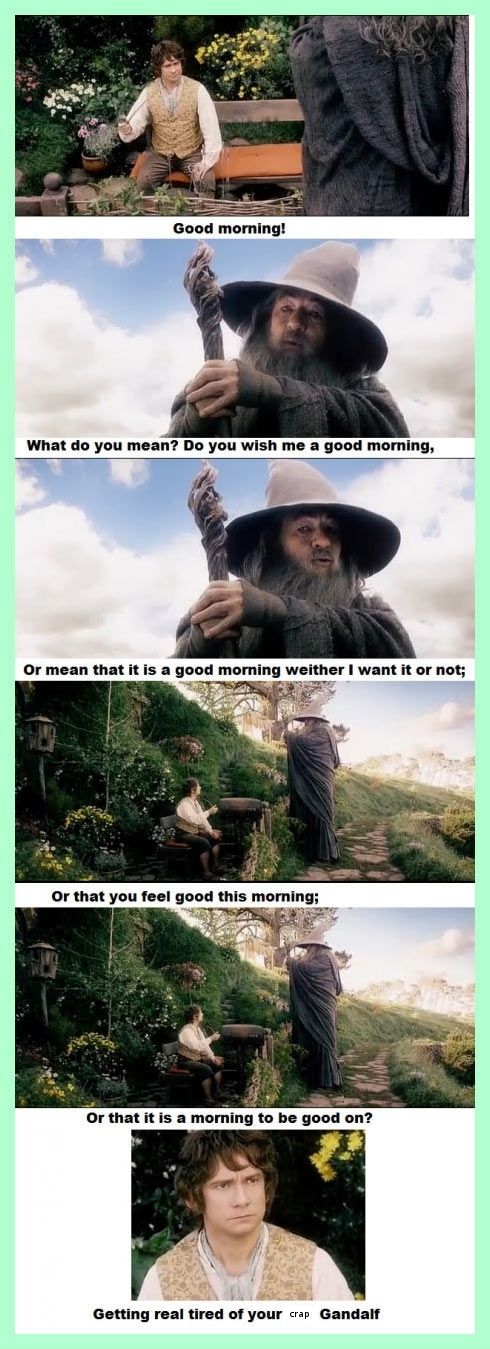 Getting real tired of your crap, Gandalf.