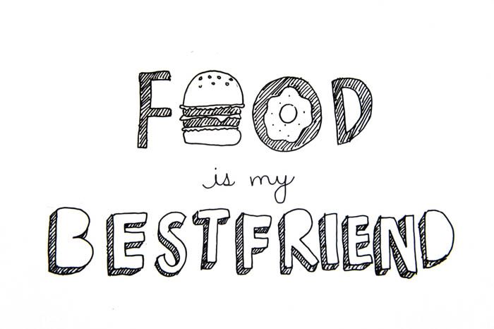 Food is my bestfriend.
