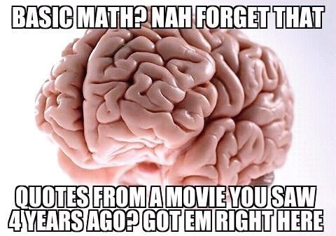 Scumbag brain.