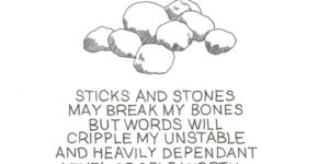 Sticks and stones.