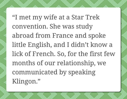 I met my wife at a Star Trek convention.
