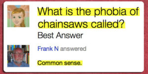 What is the phobia of chainsaws called?