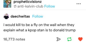 Suddenly a yuge kpop fan.