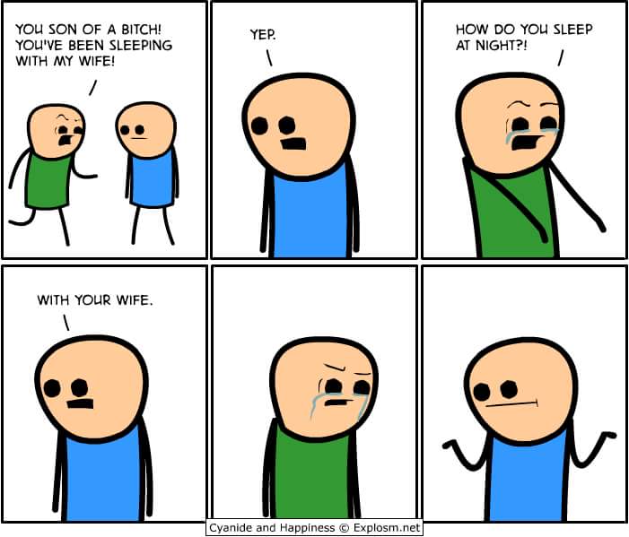 How do you sleep at night?