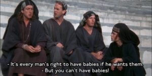 Monty Python Life Of Brian rings true.