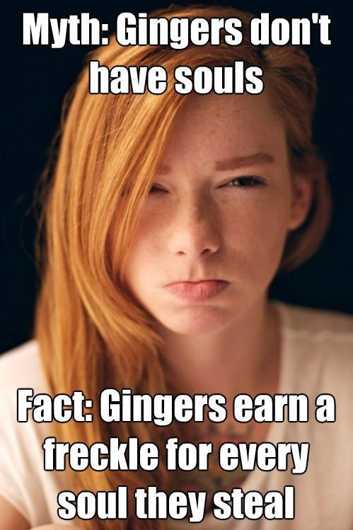 Myth: Gingers don't have souls.