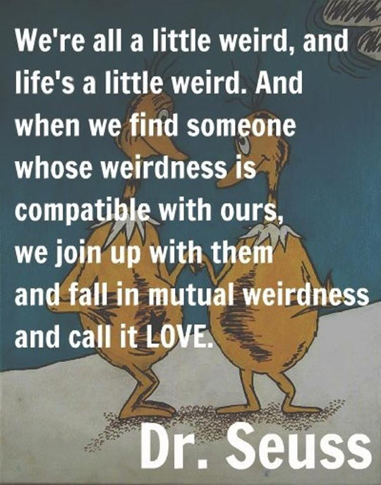 We're all a little weird...