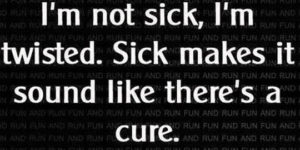 I’m not sick…