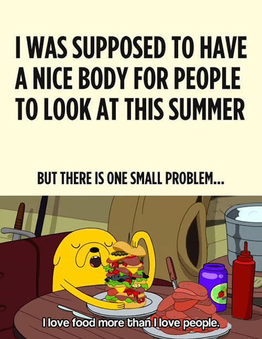 I was supposed to have a nice body this summer...